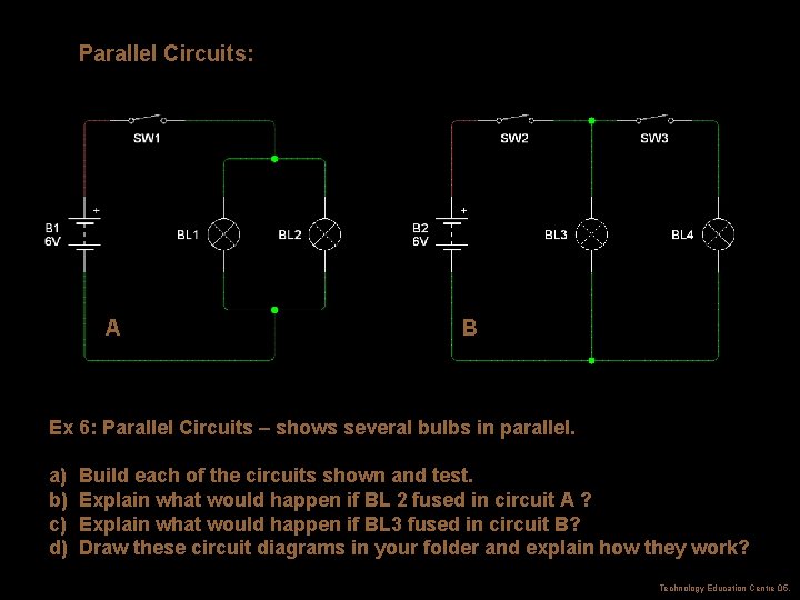 Parallel Circuits: A B Ex 6: Parallel Circuits – shows several bulbs in parallel.