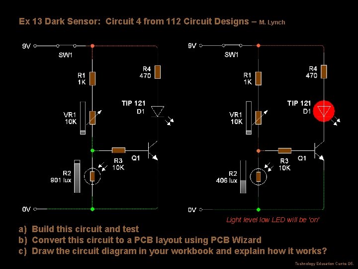 Ex 13 Dark Sensor: Circuit 4 from 112 Circuit Designs – TIP 121 M.
