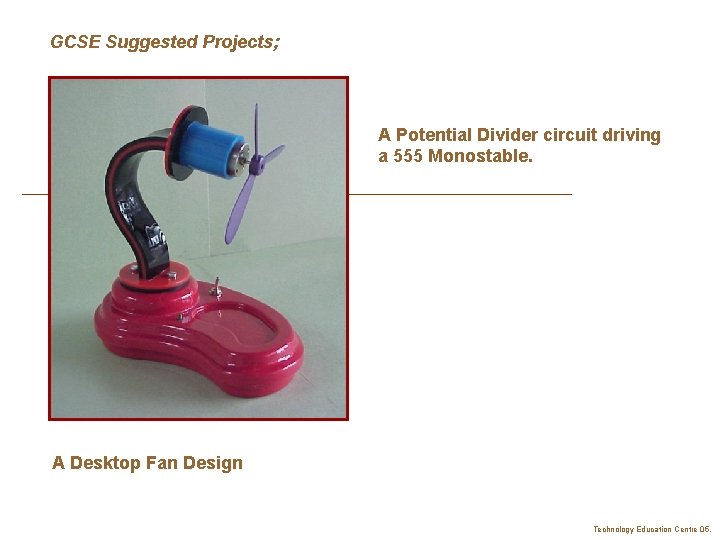 GCSE Suggested Projects; A Potential Divider circuit driving a 555 Monostable. A Desktop Fan