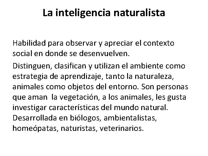 La inteligencia naturalista Habilidad para observar y apreciar el contexto social en donde se