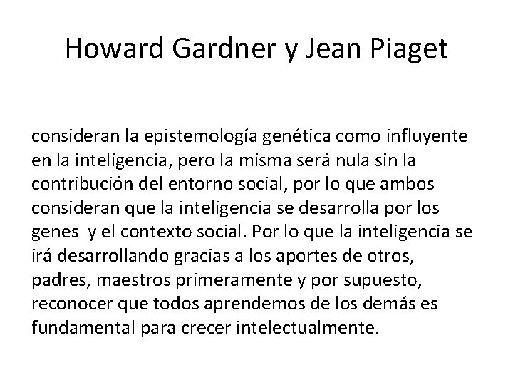 Howard Gardner y Jean Piaget consideran la epistemología genética como influyente en la inteligencia,