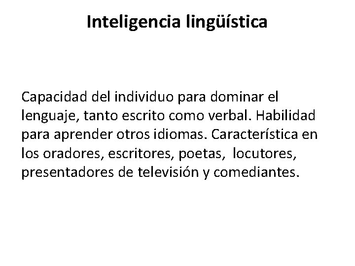 Inteligencia lingüística Capacidad del individuo para dominar el lenguaje, tanto escrito como verbal. Habilidad