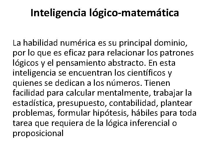 Inteligencia lógico-matemática La habilidad numérica es su principal dominio, por lo que es eficaz