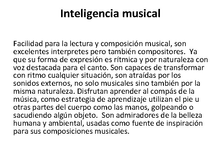 Inteligencia musical Facilidad para la lectura y composición musical, son excelentes interpretes pero también