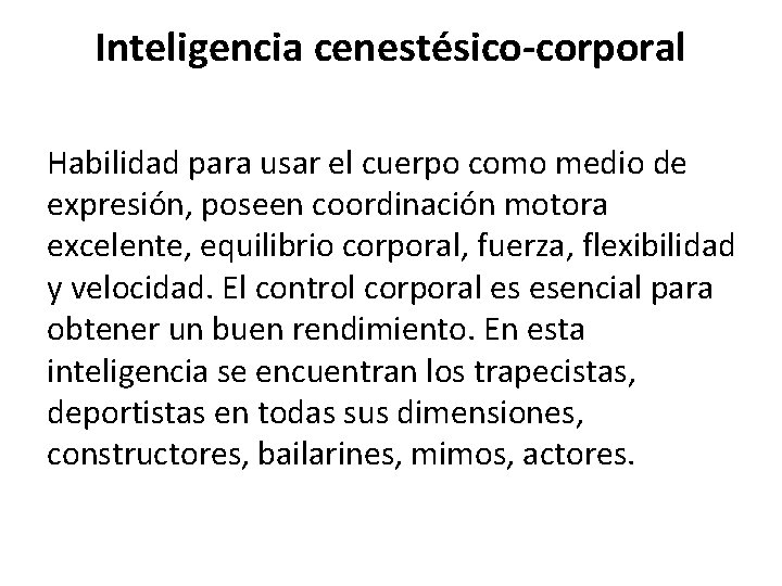 Inteligencia cenestésico-corporal Habilidad para usar el cuerpo como medio de expresión, poseen coordinación motora