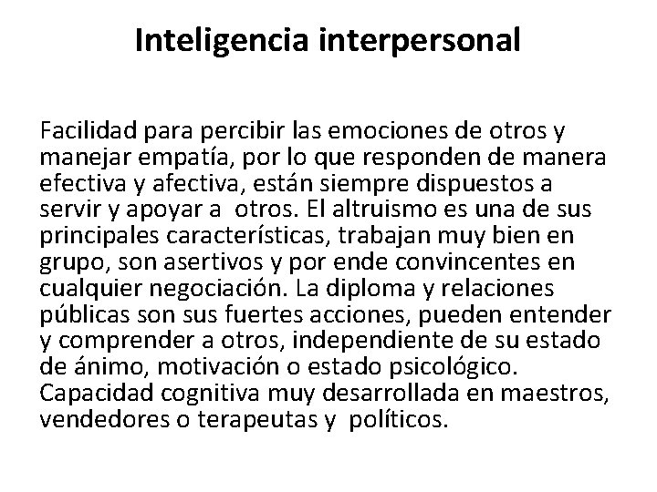 Inteligencia interpersonal Facilidad para percibir las emociones de otros y manejar empatía, por lo