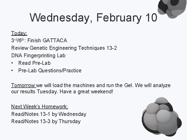 Wednesday, February 10 Today: 3 rd/6 th: Finish GATTACA Review Genetic Engineering Techniques 13
