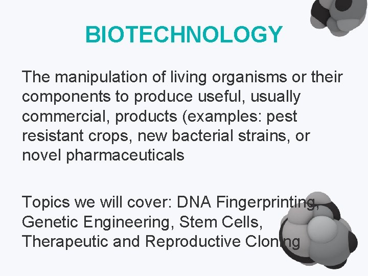 BIOTECHNOLOGY The manipulation of living organisms or their components to produce useful, usually commercial,