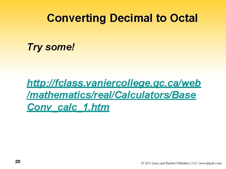 Converting Decimal to Octal Try some! http: //fclass. vaniercollege. qc. ca/web /mathematics/real/Calculators/Base Conv_calc_1. htm