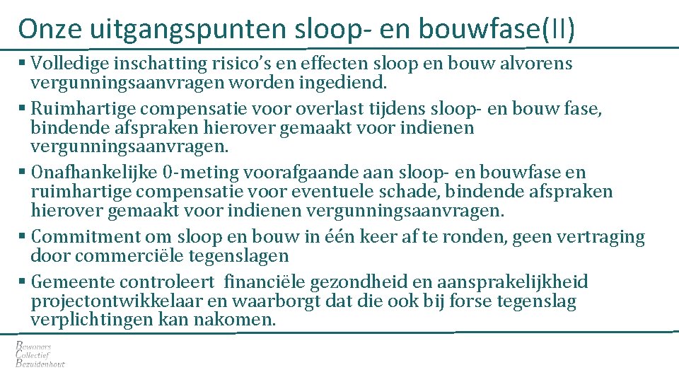 Onze uitgangspunten sloop- en bouwfase(II) § Volledige inschatting risico’s en effecten sloop en bouw