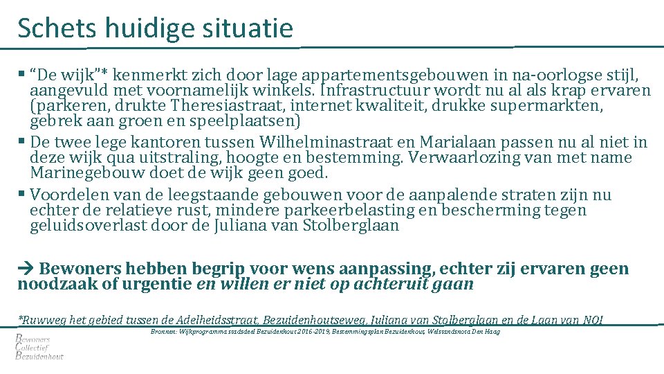 Schets huidige situatie § “De wijk”* kenmerkt zich door lage appartementsgebouwen in na-oorlogse stijl,