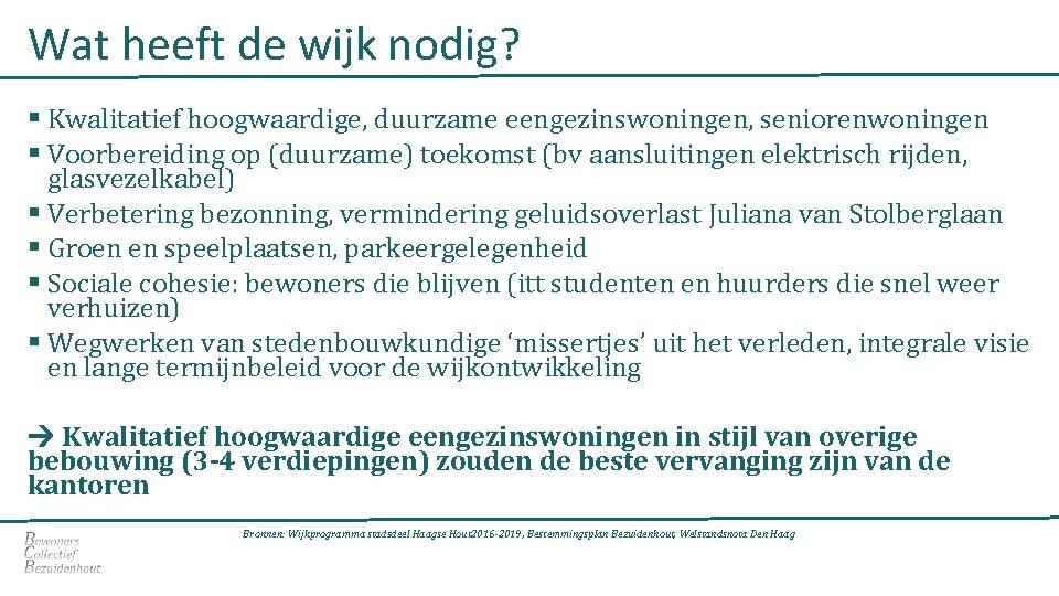 Wat heeft de wijk nodig? § Kwalitatief hoogwaardige, duurzame eengezinswoningen, seniorenwoningen § Voorbereiding op