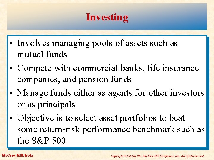 Investing • Involves managing pools of assets such as mutual funds • Compete with