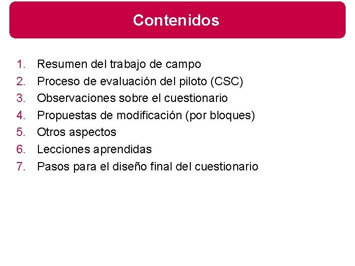 Contenidos 1. 2. 3. 4. 5. 6. 7. Resumen del trabajo de campo Proceso