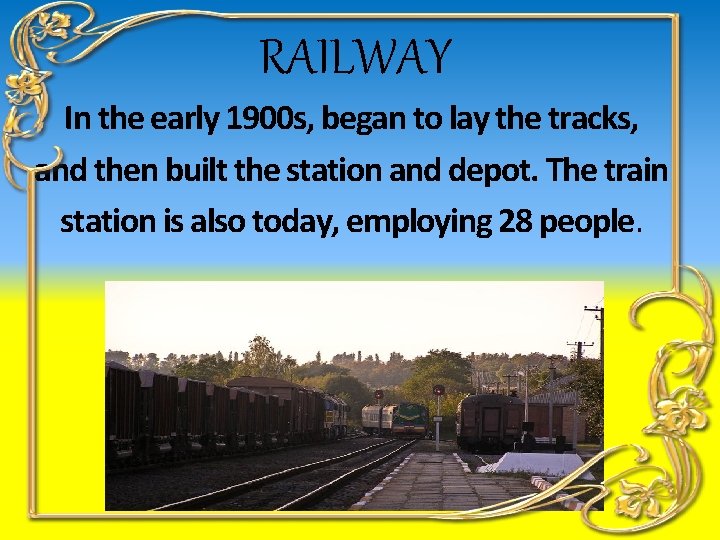 RAILWAY In the early 1900 s, began to lay the tracks, and then built