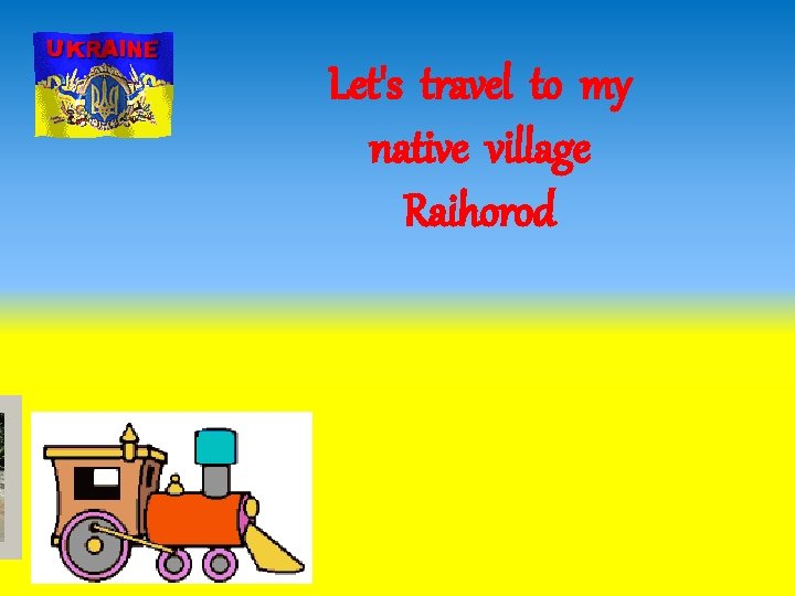 Let's travel to my native village Raihorod 