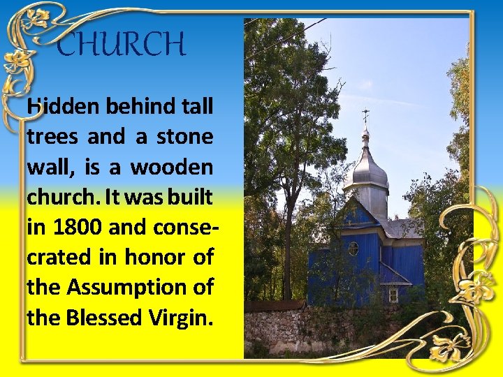 CHURCH Hidden behind tall trees and a stone wall, is a wooden church. It