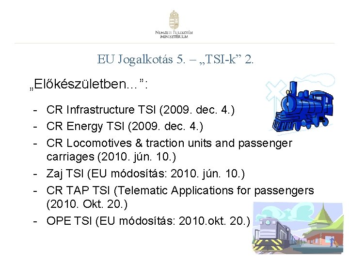 EU Jogalkotás 5. – „TSI-k” 2. „Előkészületben…”: - CR Infrastructure TSI (2009. dec. 4.