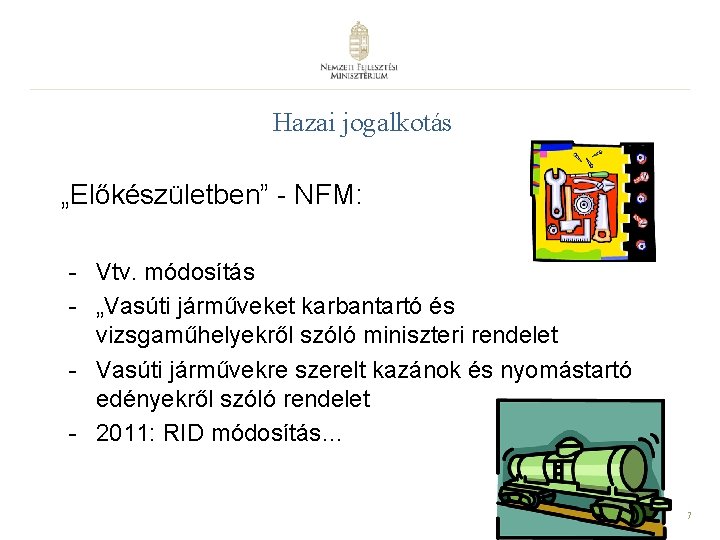 Hazai jogalkotás „Előkészületben” - NFM: - Vtv. módosítás - „Vasúti járműveket karbantartó és vizsgaműhelyekről