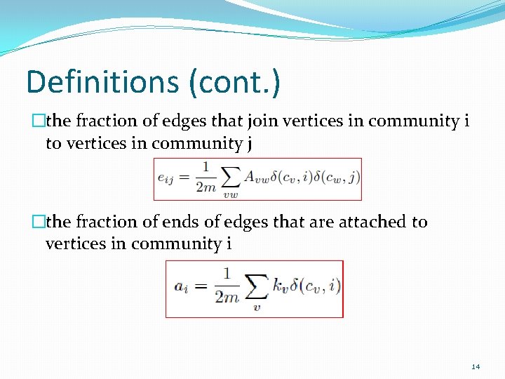 Definitions (cont. ) �the fraction of edges that join vertices in community i to Definitions (cont. ) �the fraction of edges that join vertices in community i to