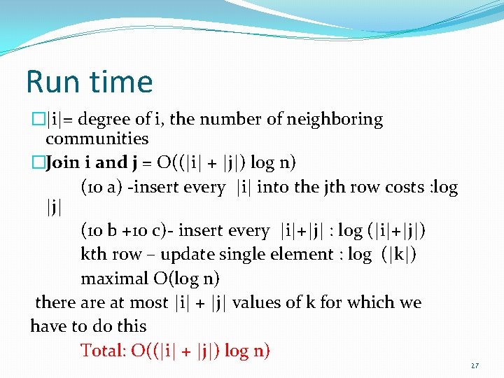 Run time �|i|= degree of i, the number of neighboring communities �Join i and