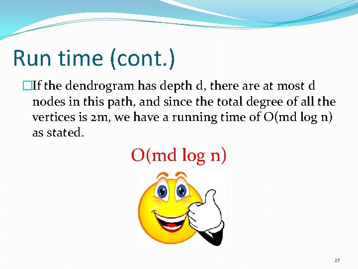 Run time (cont. ) �If the dendrogram has depth d, there at most d