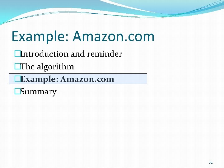 Example: Amazon. com �Introduction and reminder �The algorithm �Example: Amazon. com �Summary 31 Example: Amazon. com �Introduction and reminder �The algorithm �Example: Amazon. com �Summary 31