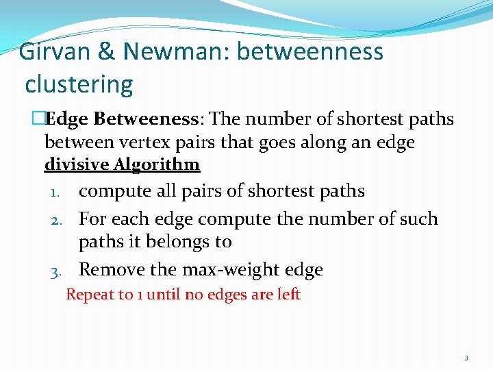 Girvan & Newman: betweenness clustering �Edge Betweeness: The number of shortest paths between vertex Girvan & Newman: betweenness clustering �Edge Betweeness: The number of shortest paths between vertex
