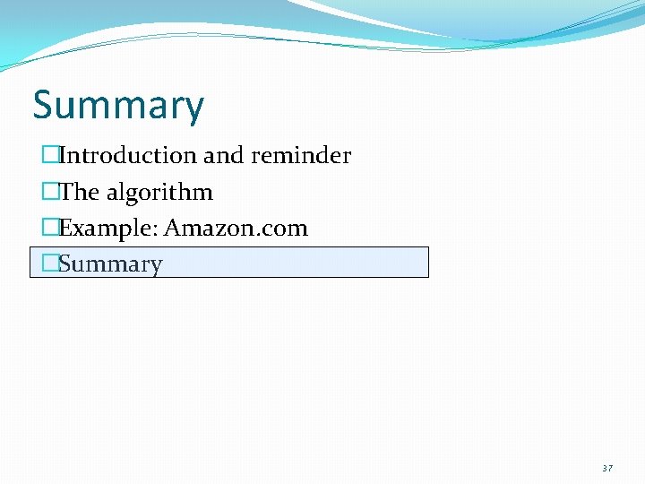 Summary �Introduction and reminder �The algorithm �Example: Amazon. com �Summary 37 Summary �Introduction and reminder �The algorithm �Example: Amazon. com �Summary 37