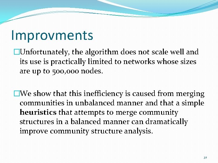 Improvments �Unfortunately, the algorithm does not scale well and its use is practically limited