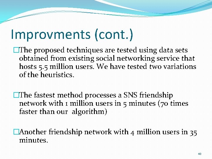 Improvments (cont. ) �The proposed techniques are tested using data sets obtained from existing