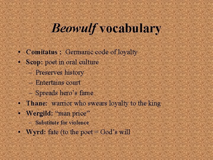 Beowulf vocabulary • Comitatus : Germanic code of loyalty • Scop: poet in oral