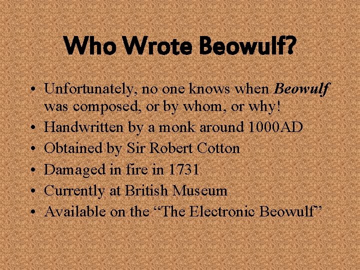 Who Wrote Beowulf? • Unfortunately, no one knows when Beowulf was composed, or by
