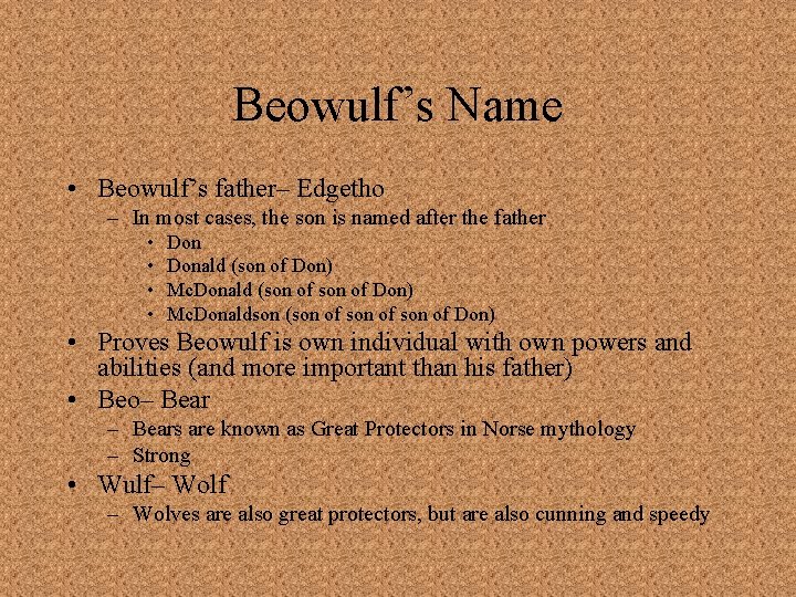 Beowulf’s Name • Beowulf’s father– Edgetho – In most cases, the son is named