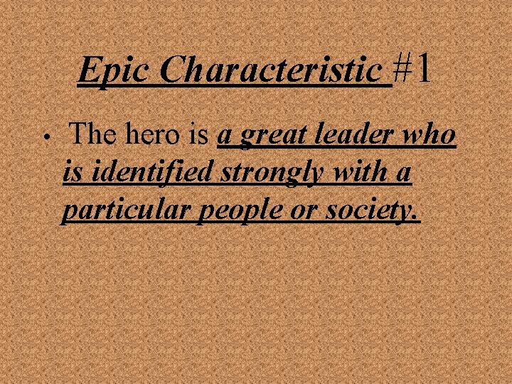 Epic Characteristic #1 • The hero is a great leader who is identified strongly