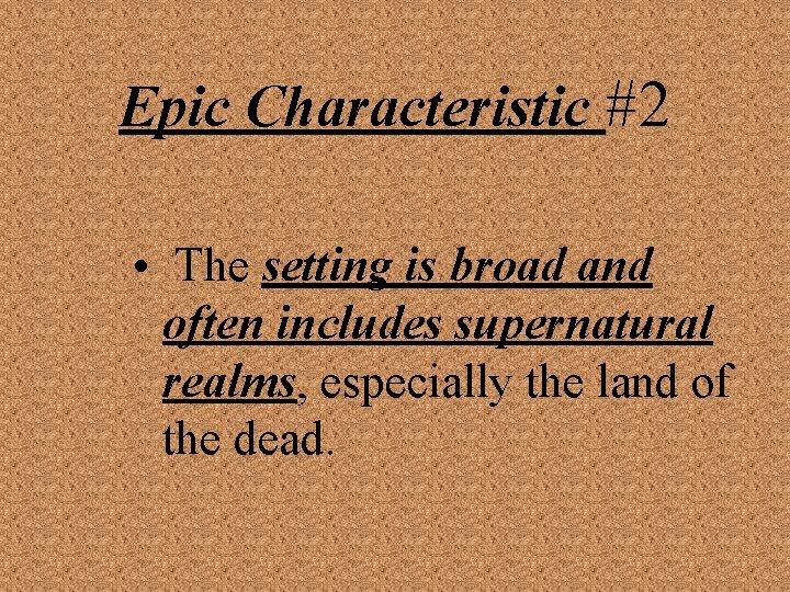 Epic Characteristic #2 • The setting is broad and often includes supernatural realms, especially