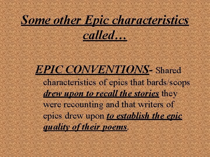 Some other Epic characteristics called… EPIC CONVENTIONS- Shared characteristics of epics that bards/scops drew