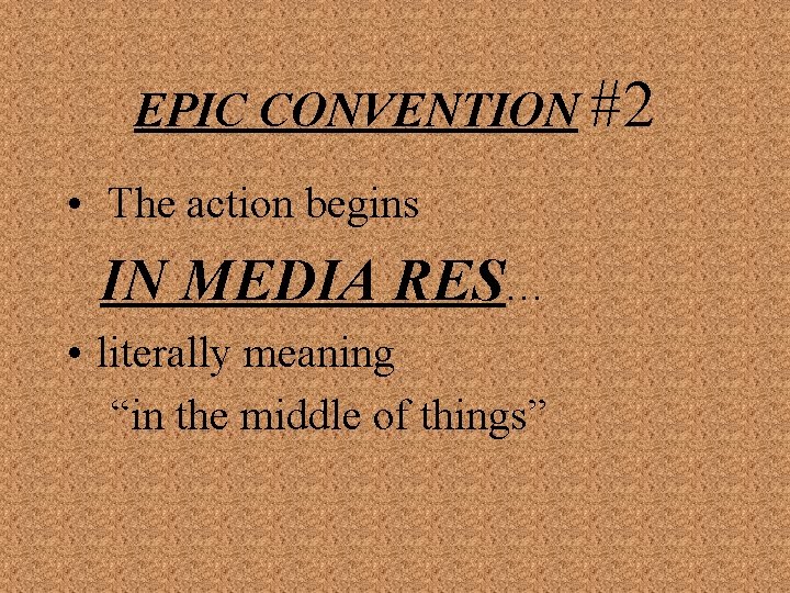 EPIC CONVENTION #2 • The action begins IN MEDIA RES… • literally meaning “in