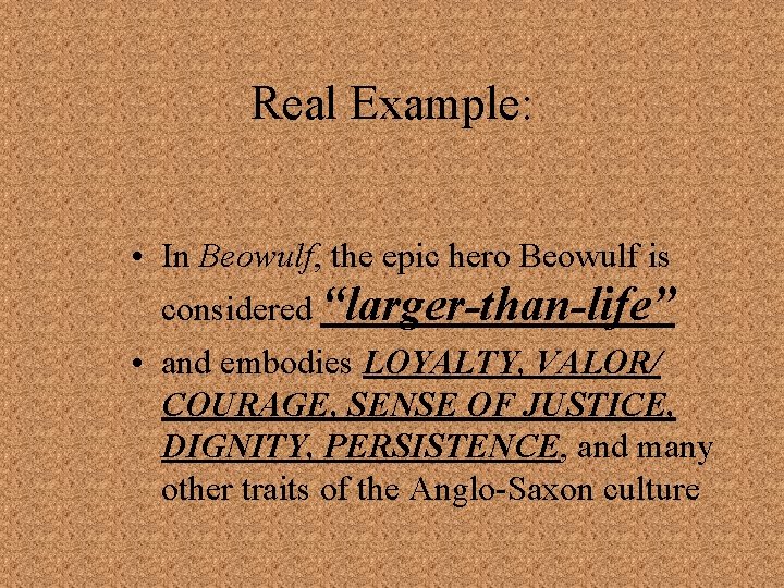 Real Example: • In Beowulf, the epic hero Beowulf is considered “larger-than-life” • and