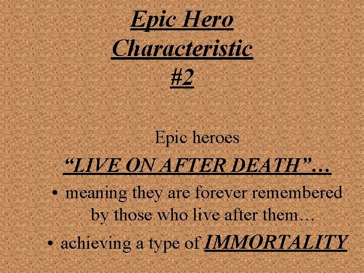 Epic Hero Characteristic #2 Epic heroes “LIVE ON AFTER DEATH”… • meaning they are