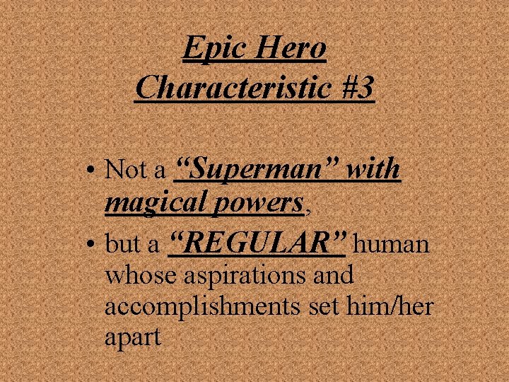 Epic Hero Characteristic #3 • Not a “Superman” with magical powers, • but a
