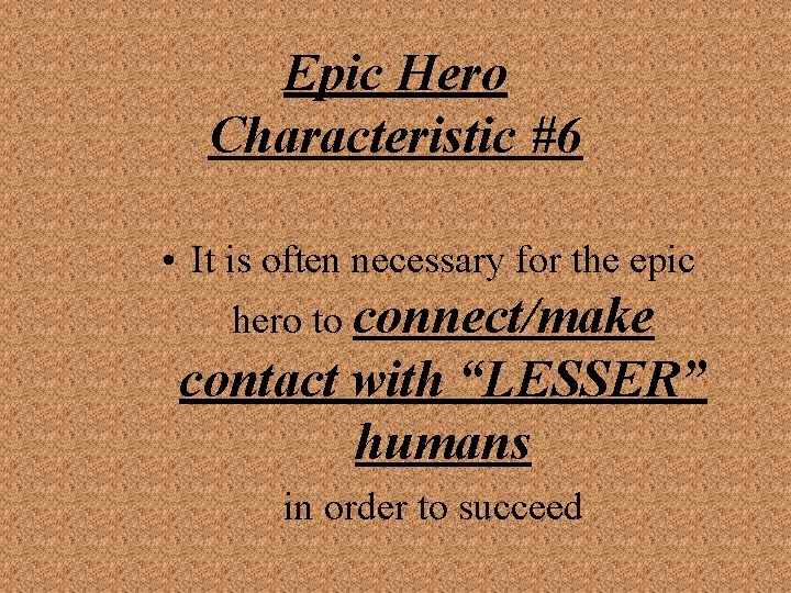 Epic Hero Characteristic #6 • It is often necessary for the epic hero to