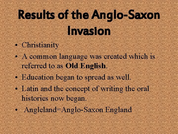 Results of the Anglo-Saxon Invasion • Christianity • A common language was created which