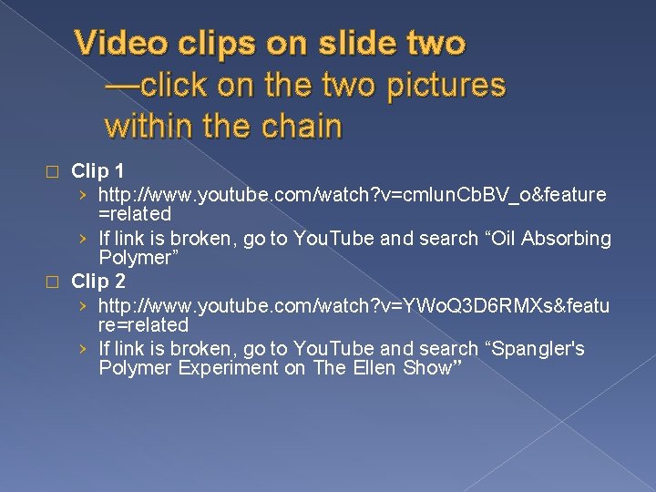 Video clips on slide two —click on the two pictures within the chain Clip