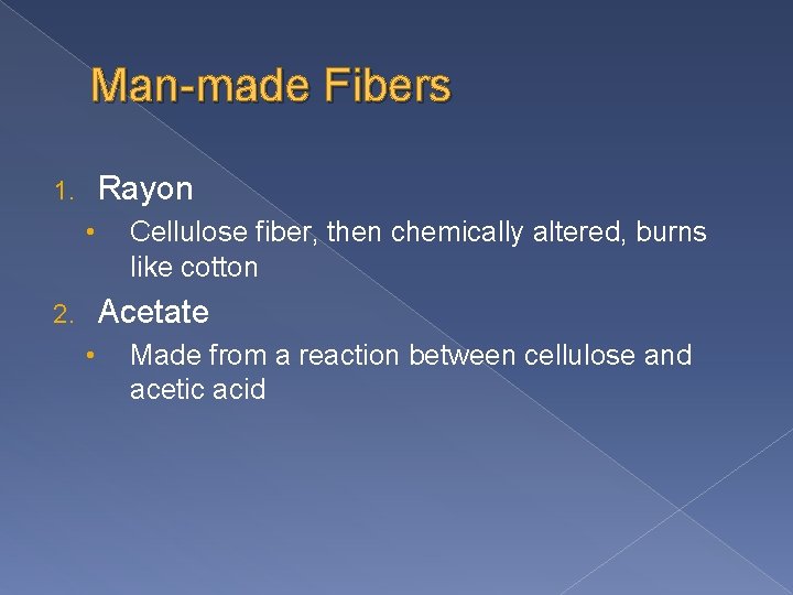 Man-made Fibers Rayon 1. • Cellulose fiber, then chemically altered, burns like cotton Acetate