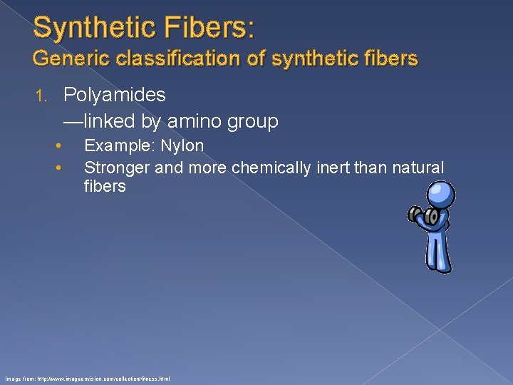Synthetic Fibers: Generic classification of synthetic fibers Polyamides —linked by amino group 1. •