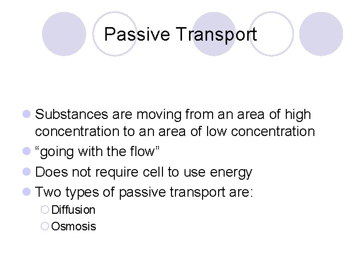 Passive Transport Substances are moving from an area of high concentration to an area