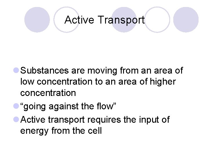 Active Transport Substances are moving from an area of low concentration to an area