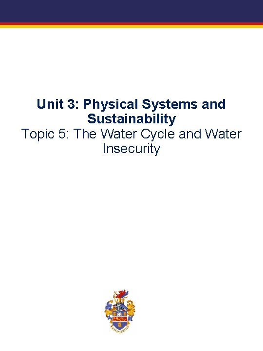 Unit 3: Physical Systems and Sustainability Topic 5: The Water Cycle and Water Insecurity