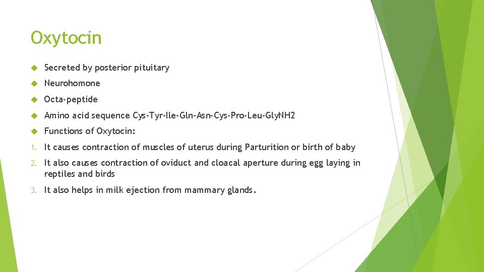 Oxytocin Secreted by posterior pituitary Neurohomone Octa-peptide Amino acid sequence Cys-Tyr-Ile-Gln-Asn-Cys-Pro-Leu-Gly. NH 2 Functions